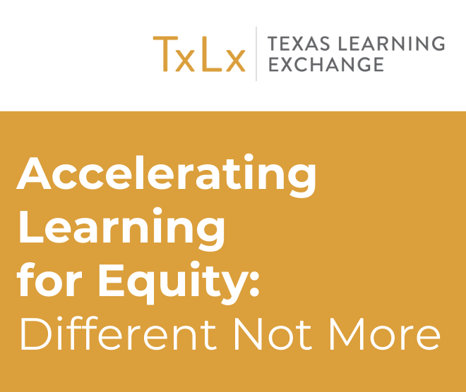 We Can Learn Accelerating Learning For Equity: Different Not More - Educate Texas